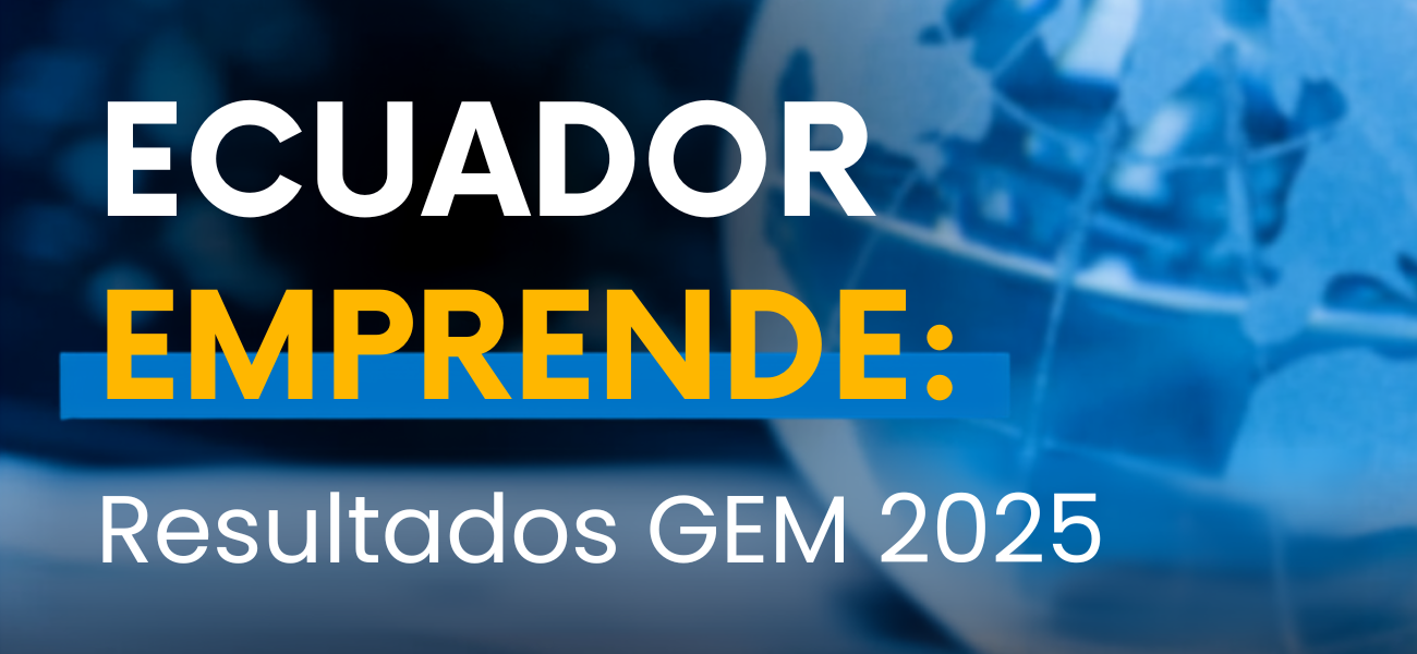 Ecuador Emprende: Resultados GEM 2025