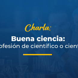 Charla Buena ciencia la profesión de científico o científica