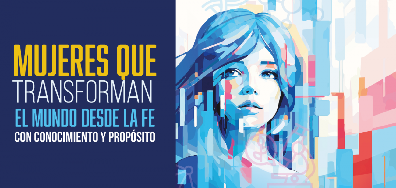 Mujeres que transforman el mundo desde la fe con conocimiento y propósito