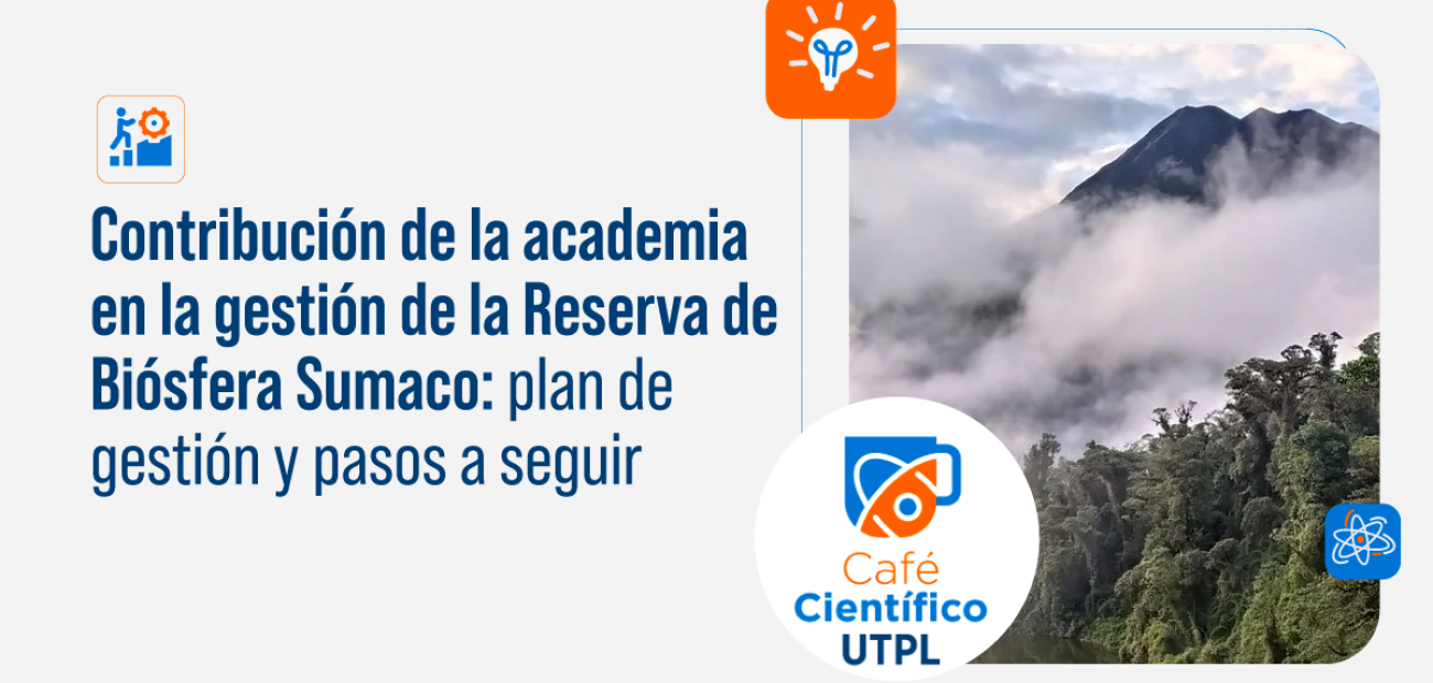 Contribución de la academia en la gestión de la Reserva de Biosfera Sumaco: plan de gestión y pasos a seguir