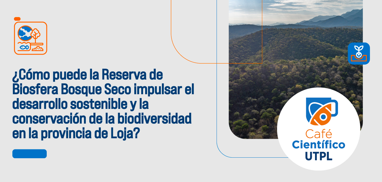 ¿Cómo puede la Reserva de Biosfera Bosque Seco impulsar el desarrollo sostenible y la conservación de la biodiversidad en la provincia de Loja ¿Cómo puede la Reserva de Biosfera Bosque Seco impulsar el desarrollo sostenible y la conservación de la biodiversidad en la provincia de Loja
