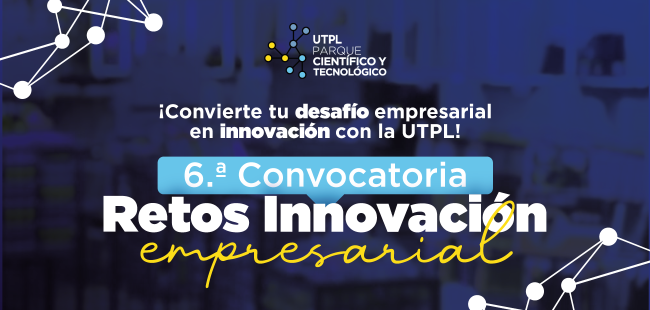 Convocatoria de retos de innovación empresarial UTPL Convocatoria de retos de innovación empresarial UTPL