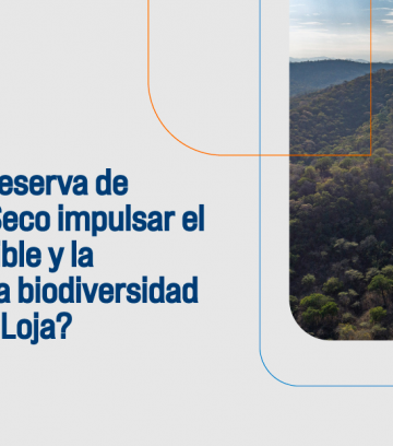 ¿Cómo puede la Reserva de Biosfera Bosque Seco impulsar el desarrollo sostenible y la conservación de la biodiversidad en la provincia de Loja